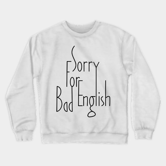 Sorry For Bad English (v1) Crewneck Sweatshirt by bluerockproducts